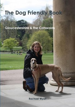 The Dog Friendly Book - Gloucestershire and the Cotswolds - Wyatt, Rachael