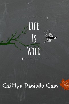Life Is Wild - Cain, Caitlyn Danielle