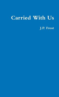 Carried With Us - Frost, J. P.