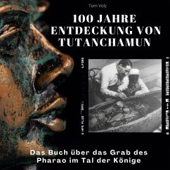 100 Jahre Entdeckung von Tutanchamun - Volz, Tom