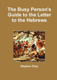 The Busy Person's Guide to the Letter to the Hebrews - Dray, Stephen