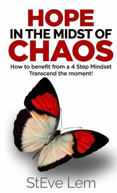 HOPE in the Midst of Chaos - How to Benefit from a 4 Step Mindset - Lem, Steve
