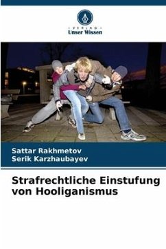 Strafrechtliche Einstufung von Hooliganismus - Rakhmetov, Sattar;Karzhaubayev, Serik