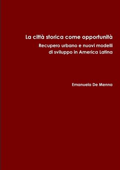 La città storica come opportunità. Recupero urbano e nuovi modelli di sviluppo in America Latina - de Menna, Emanuela