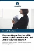Person-Organisation-Fit, Arbeitsplatzmerkmale und Arbeitszufriedenheit