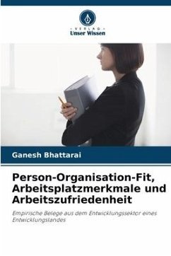 Person-Organisation-Fit, Arbeitsplatzmerkmale und Arbeitszufriedenheit - Bhattarai, Ganesh