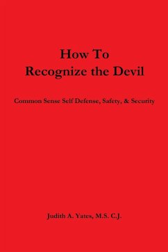 How To Recognize the Devil Common Sense Self Defense, Safety, & Security - Yates, Judith A.