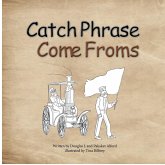 Catch Phrase Come Froms - Origins of Idioms