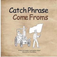 Catch Phrase Come Froms - Origins of Idioms - Alford, Douglas; Alford, Pakaket