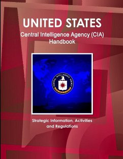 US Central Intelligence Agency (CIA) Handbook - Strategic Information, Activities and Regulations - Ibp, Inc.