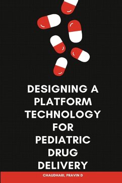 Designing a Platform Technology for Pediatric Drug Delivery - Dhananjay M, More