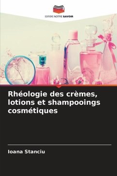 Rhéologie des crèmes, lotions et shampooings cosmétiques - Stanciu, Ioana