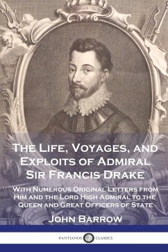 The Life, Voyages, and Exploits of Admiral Sir Francis Drake - Barrow, John