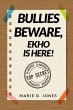 Bullies Beware, EKHO Is Here! - Bild 1