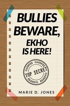 Bullies Beware, EKHO Is Here! - Jones, Marie D.