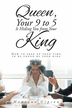 Queen, Your 9 to 5 Is Hiding You from Your King - Gipson, Monique