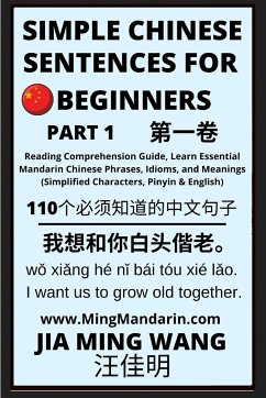 Simple Chinese Sentences for Beginners (Part 1) - Idioms and Phrases for Beginners (HSK All Levels) - Wang, Jia Ming