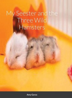 My Seester and the Three Wild Hamsters - Garza, Amy