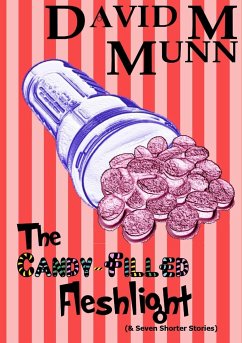 The Candy-Filled Fleshlight (& Seven Shorter Stories) - Munn, David M.