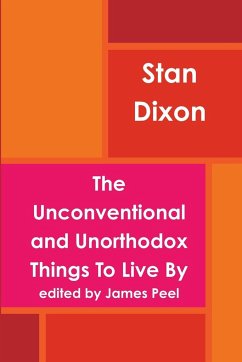 The unconventional and unorthodox Things to live by - Dixon, Stan