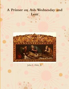 A Primer on Ash Wednesday and Lent - Hoh, Jr. John L.