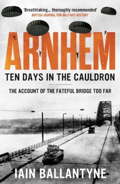 Arnhem: Ten Days in the Cauldron - Ballantyne, Iain
