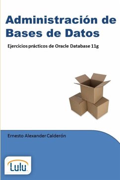 Administración de Bases de Datos. Ejercicios prácticos de Oracle Database 11g - Calderon Peraza, Ernesto Alexander