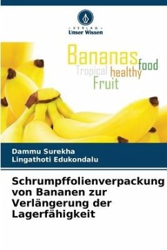 Schrumpffolienverpackung von Bananen zur Verlängerung der Lagerfähigkeit - Surekha, Dammu;Edukondalu, Lingathoti