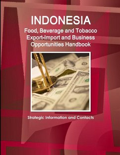 Indonesia Food, Beverage and Tobacco Export-Import and Business Opportunities Handbook - Ibp, Inc.