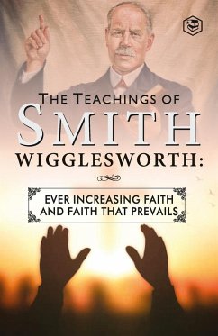 The Teachings of Smith Wigglesworth - Wigglesworth, Smith