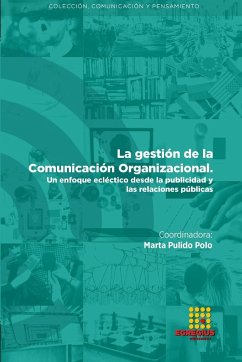 La gestión de la Comunicación organizacional. Un enfoque ecléctico desde la publicidad y las relaciones públicas - Pulido Polo, Marta; Cano Tenorio, Rafael; Micaletto Belda, Juan Pablo