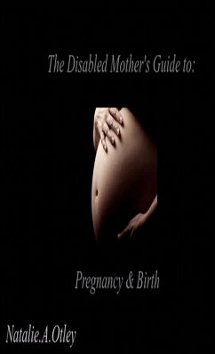 The Disabled Mother's Guide to Pregnancy and Birth - Otley, Natalie A.