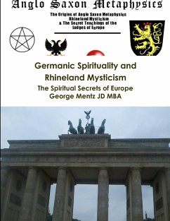 Germanic Spirituality and Rhineland Mysticism - The Spiritual Secrets of Europe - Mentz Jd Mba, George
