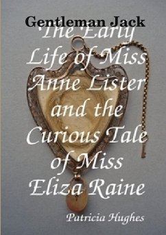 Gentleman Jack The Early Life of Miss Anne Lister and the Curious Tale of Miss Eliza Raine - Hughes, Patricia