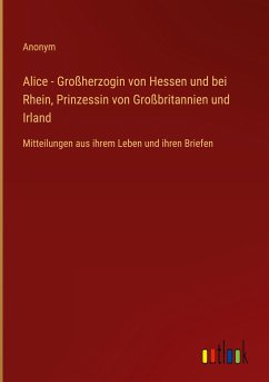 Alice - Großherzogin von Hessen und bei Rhein, Prinzessin von Großbritannien und Irland - Anonym