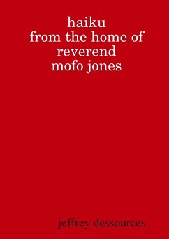 Haiku from the Home of Reverend MoFo Jones - Dessources, Jeffrey