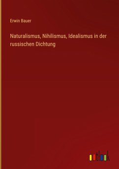 Naturalismus, Nihilismus, Idealismus in der russischen Dichtung - Bauer, Erwin