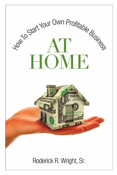 How To Start Your Own Profitable Business At Home - Wright, Roderick