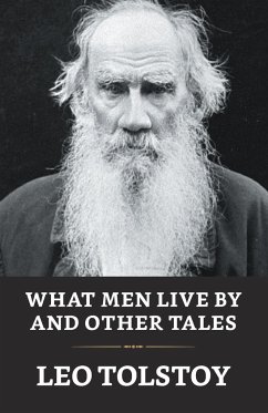 What Men Live By And Other Tales - Tolstoy, Leo