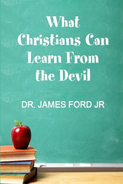 What Christians Can Learn From the Devil - Ford Jr, James