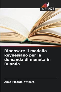 Ripensare il modello keynesiano per la domanda di moneta in Ruanda - Kwizera, Aime Placide