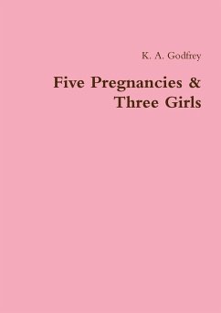 Five Pregnancies & Three Girls - Godfrey, K. A.