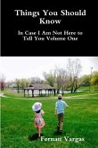 Things You Should Know In Case I Am Not Here to Tell You Volume One
