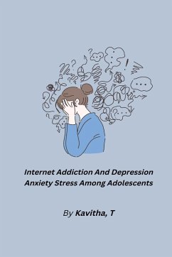 Internet Addiction And Depression Anxiety Stress Among Adolescents - T, Kavitha