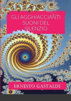 GLI AGGHIACCIANTI SUONI DEL SILENZIO - Gastaldi, Ernesto