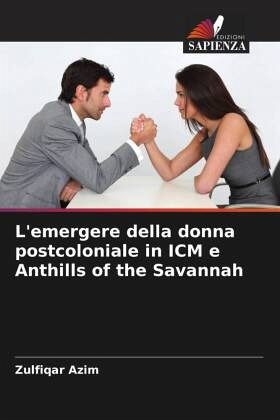 L'emergere della donna postcoloniale in ICM e Anthills of the Savannah L'emergere della donna postcoloniale in ICM e Anthills of the Savannah