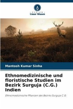 Ethnomedizinische und floristische Studien im Bezirk Surguja (C.G.) Indien - Sinha, Mantosh Kumar