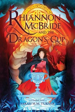Rhiannon McBride and the Dragon's Cup - Turner, Sarah M. M.