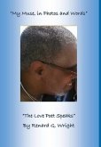 "My Muse in Photos and Words-The Love Poet Speaks"