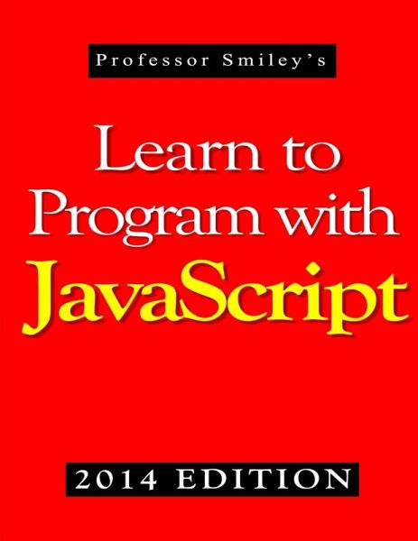 Learn to Program with JavaScript (2014 Edition) Learn to Program with JavaScript (2014 Edition)